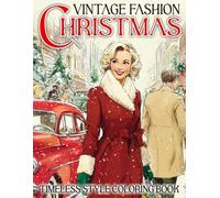 Vintage Christmas Fashion Coloring Book: Classic Style Coloring Pages featuring Chic Seasonal Looks and Retro Accessories Drawings to Inspire Relaxation, Imagination, and Nostalgic Joy for All Ages