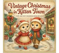 Vintage Christmas in Kitten Town - A Cute and Cosy Colouring Book for Adults, Teens and Kids: 50 Retro Holiday Scenes for Mindful Relaxation