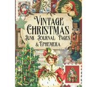 Vintage Christmas Junk Journal Pages & Ephemera: Old Fashioned Christmas Ephemera Book For Scrapbooking, Craftng or Junk Journaling - 100 Pages for ... Postcards, Tags, Festive Holiday Hymns Etc.