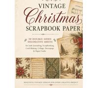 Vintage Christmas Scrapbook Paper: 50 Double-Sided Decorative Sheets for Junk Journaling, Card Making, Collage, Decoupage and Christmas Paper Crafts: ... Designs, Sheet Music, Botanicals, Ephemera
