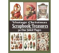 Vintage Christmas Scrapbook Treasures: Decorative sheets for scrapbooking, mixed media arts, collage. 50 unique one-sided designs inspired by classic ... antique ornaments, and cozy winter memories.