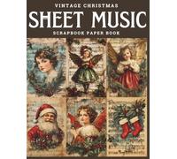 Vintage Christmas Sheet Music Scrapbook Paper Book: 50 Double-Sided Decorative Pages for Crafts, Journaling, Card Making, Decoupage & DIY Projects