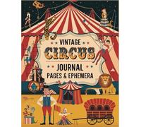 Vintage Circus Junk Journal Pages and Ephemera: for Scrapbooking, Collage and Paper Crafts