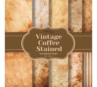 Vintage Coffee Stained Scrapbook Paper: 20 Double-Sided Grunge Coffee Pattern Sheets for Scrapbooking, Card Making, Junk Journals, Origami, and Other Cut and Create Paper Crafts