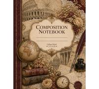 Vintage Cottagecore History Composition Notebook: Dark Academia College-Ruled Notebook with Antique Maps, Globes, Books, Letters, and Old-World Travel Art for School, Notes, and Journaling