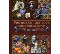VINTAGE CUT OUT BOOK: GOTHIC AUTUMN EDITION: Over 250 Decorative Pages and Ephemera to Cut Out for Scrapbooking, Junk Journaling, Collaging, Card Making, Any Paper Crafts | GOTHIC SCRAPBOOK SUPPLIES