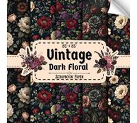 Vintage Dark Floral Scrapbook Paper: 20 Double Sided Sheets, Antique Floral Patterns for Scrapbooking, Card Making, Journals & DIY Crafts