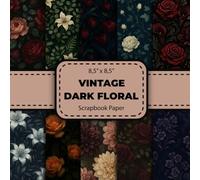 Vintage Dark Floral Scrapbook Paper Collection: Elegant Gothic Botanical Backgrounds | Decorative Craft Paper Pad | Perfect for Paper Arts, Origami, ... Making, Decorations, Crafts & DIY Projects