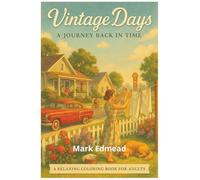 Vintage Days: Step Back to Simpler Times - A Coloring Book Celebration of Vintage Life