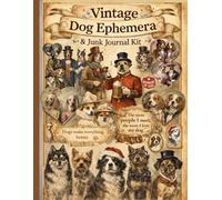 Vintage Dog Ephemera & Junk Journal Kit: 200+ Vintage Dog Illustrations, Antique Labels & Inspirational Quotes