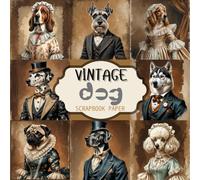 vintage dogs scrapbook paper: Elegant Victorian Dogs, A Collection of Vintage-Inspired Illustrations for Scrapbooking and Crafts