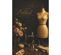 Vintage Dress Form Sewing Notebook - For Dressmakers, Quilters, Tailors, Embroidery and Project Notes: A Beautiful 120 page Lined Journal