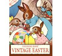 Vintage Easter Coloring Book: Bygone Era Coloring Pages With Whimsical Spring Nostalgic Illustrations with Antique Decorations, and Holiday Festivities for All Ages Fun and Relaxation