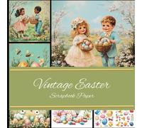 Vintage Easter Scrapbook Paper: Decorative Pattern Paper | Decoupage | Ephemera | Junk Journaling | Mixed Media | Origami | Collage | Crafting Projects