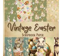 Vintage Easter Scrapbook Paper: Double -sided Bunny Themed Sheets for Scrapbooking, Jounk Journals and Decoupage for Collage Ephemera Art and Other Crafting Projects