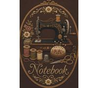 Vintage Embroidered Sewing Machine Notebook: 6x9 Lined Journal for Sewists and Quilters - 100 Pages with 'Belongs To' Page
