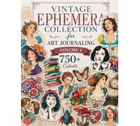 Vintage Ephemera Collection for Art Journaling Volume 3: A book with 750+ Images To Cut Out, Glue and Collage for Junk Journals, Mixed Media & Scrapbook