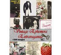 Vintage Ephemera Extravaganza: Vol.2 Collection of Assorted Vintage Illustrations for Junk Journals, Collage, Card Making, Other Papercrafts,and Mixed Media Projects.