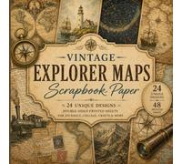 Vintage Explorer Maps Scrapbook Paper: 24 Double-Sided Antique World Maps, Nautical Charts, Compass Roses and Old-World Cartography Designs for Junk Journals, Collage, Decoupage and Paper Crafts
