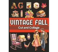 Vintage Fall Cut and Collage: Cut and Paste Ephemera Book, 300+ Single-sided Autumn Themed Images for Junk Journals, Mixed Media Projects, Card Making, Crafting and More