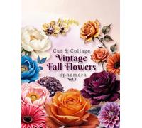 Vintage Fall Flowers Ephemera Cut & Collage Book Vol.3: For Mixed Media, Junk Journal, Scrapbook, ATCs, Made Card, Decoupage