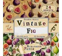 Vintage Fig Scrapbook Paper: 24 Double-Sided Sheets with 12 Rustic & Botanical Fruit Designs for Crafting Projects, Origami, Collage, Journaling & Wrapping
