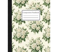 Vintage Floral Composition Book: "White Rose" Roses Collection: Aesthetic Wide Ruled Lined Paper Journal, Classic Retro Floral Diary for Notes, ... Mom, Thoughtful Gifts and Special Memories