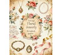 Vintage Floral Jewerly Scrapbook papers: Over 100 Craft Elements & Pattern Designs for Scrapbooking