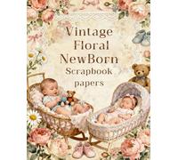 Vintage Floral NewBorn Scrapbook papers: Over 100 Craft Elements & Pattern Designs for Scrapbooking