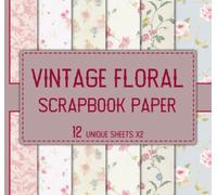 Vintage Floral Scrapbook Paper: 12 Unique Sheets x2, Pink Roses, Old, Ephemera Flowers - Double Sided 8" x 8" Designs, Decorative Craft Paper for Journaling, Scrapbooking, DIY & Craft Projects