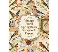 Vintage Floral Spring Birds Scrapbook Papers: A Carefully Designed 8.5 × 11 Scrapbook Papers with Over 200 Craft Elements on 35 Pages of Stunning Patterns, Cutouts & Creative Designs