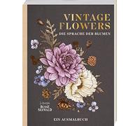 Vintage Flowers - Die Sprache der Blumen: Ein Ausmalbuch