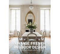 Vintage French Interior Design: Romantic Parisian Elegance and Timeless Antique Charm