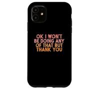 Vintage Funny OK I won't be doing any of that but thank you Custodia per iPhone 11