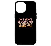 Vintage Funny OK I won't be doing any of that but thank you Custodia per iPhone 12 Pro Max