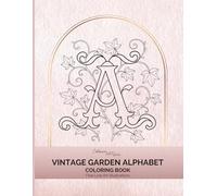 Vintage Garden Alphabet and Numbers Coloring Book: Botanical Letters A-Z and Numbers 0-9: A Reversible Floral Coloring Book
