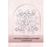 Vintage Garden Alphabet and Numbers Coloring Book: Botanical Letters A-Z and Numbers 0-9: A Reversible Floral Coloring Book