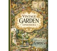 Vintage Garden Ephemera: 168+ One-Sided Vintage Designs for Creative Journals and Paper Projects