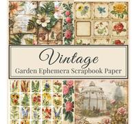 Vintage Garden Ephemera Scrapbook Paper: 36 Decorative Sheets for Collage, Memory Keeping, Junk Journals, DIY Crafts & Decoupage - Double-Sided, 72 Pages Total
