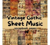 Vintage Gothic Sheet Music Scrapbook Paper: Double Sided 8.5"X8.5" Decorative Craft Paper for Scrapbooking, Card Making, Decoupage, Origami and Other Crafting Projects