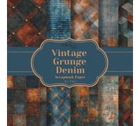 Vintage Grunge Denim Scrapbook Paper: 20 Unique Double-Sided Blue Jean Sheets for Scrapbooking, Card Making, Junk Journals, Origami, and Other Cut and Create Paper Crafts