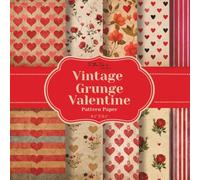 Vintage Grunge Valentine Pattern Paper: 20 Double-Sided Heart, Stripe, and Flower Pattern Sheets for Scrapbooking, Card Making, Junk Journals, Origami, and Other Cut and Create Paper Crafts