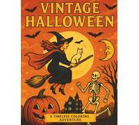 Vintage Halloween - A Timeless Coloring Adventure: Retro Halloween Coloring Book for Adults Featuring Classic Witches, Skeletons, and Jack-O’-Lanterns Inspired by Classic Halloween Art