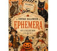 Vintage Halloween Ephemera Cut and Collage Book: A Treasury of 200+ Nostalgic Designs to Cut and Paste for Junk Journals, Scrapbooks, Collages, Paper Crafts & Card Making