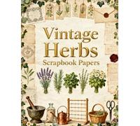 Vintage Herbs Scrapbook Papers: Botanical Herbs, Lavender, Rosemary, Sage, Botanical Journals & Vintage Ephemera