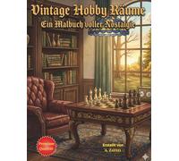 Vintage Hobby Räume: Ein Malbuch voller Nostalgie: Detaillierte Illustrationen von antiken Werkstätten, Nähzimmern und Künstlerateliers zur Entspannung für Erwachsene
