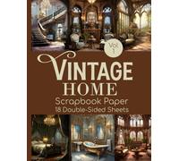 Vintage Home Scrapbook Paper Vol 1 - 18 Double-Sided Sheets: Decorative Designs for Paper Doll Backdrops, Shadow Boxes, Dioramas, Dollhouses, & Paper Crafts