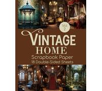 Vintage Home Scrapbook Paper Vol 2 - 18 Double-Sided Sheets: Decorative Designs for Paper Doll Backdrops, Shadow Boxes, Dioramas, Dollhouses, & Paper Crafts