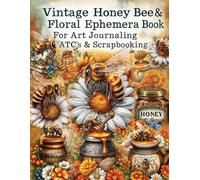 Vintage Honey Bee & Floral Ephemera For Junk Journals & Scrapbooks: 160+ Honey, Hive & Flower Illustrations to Cut Out, A Curated Antique Ephemera ... ATCs, Paper Crafts, Decoupage and More