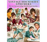 Vintage Housewife Ephemera The Cut-Out and Collage Book for Junk Journals & Scrapbooks: Domestic Life Cut-Outs for Art Journaling, Scrapbooking, Mixed ... Card Making, Decoupage, Paper Crafts & More